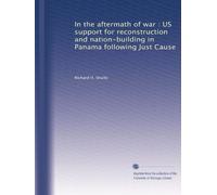 In the Aftermath of War: U.S. Support for Reconstruction and Nation- Building in Panama Following Just Cause