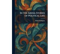 In the Arena Stories of Political Life