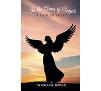 In the Arms of Angels: A Cancer Story