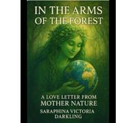 In the Arms of the Forest: A Love Letter from Mother Nature