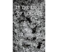 In the Ashes of Rebirth: Poems and Reflections on Loss and Becoming Whole