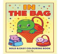 In the Bag - Bold and Easy Colouring: Cute & Cozy Illustrations | Stress Relief | Relaxation | Fun