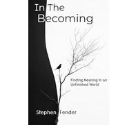 In The Becoming: Finding Meaning in an Unfinished World