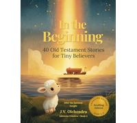 In the Beginning: 40 Old Testament Bible Stories for Toddlers Ages 3-4 | Read-Aloud Style with Illustrations to Colour & KJV Verses | Little Lambs Kingdom Series Book 5