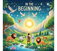 In the Beginning: A Christian Children's Book About God's Creation - Bible Stories for Kids: 1