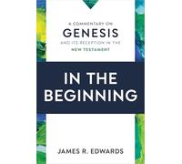 In the Beginning: A Commentary on Genesis and Its Reception in the New Testament