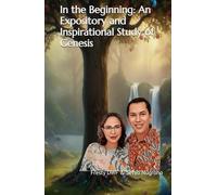 In the Beginning: An Expository and Inspirational Study of Genesis (WEB Version Bible): Genesis Explained: Exposition and Inspiration for Today