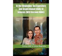 In the Beginning: An Expository and Inspirational Study of Genesis (WEB Version Bible): Genesis Explained: Exposition and Inspiration for Today