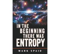 In the Beginning There Was Entropy