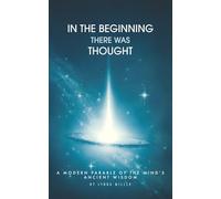 In the beginning there was Thought: A modern parable of the mind's ancient wisdom