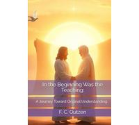 In the Beginning Was the Teaching:: A Journey Toward Original Understanding