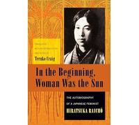 In the Beginning, Woman Was the Sun: The Autobiography of a Japanese Feminist