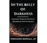 In The Belly of Darkness: A Journey Through The Microbiome and Its Secrets
