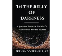 In The Belly of Darkness: A Journey Through the Microbiome and Its Secrets