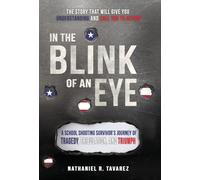 In the Blink of an Eye: A School Shooting Survivor's Journey of Tragedy, Tribulation, and Triumph
