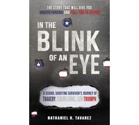 In the Blink of an Eye: A School Shooting Survivor's Journey of Tragedy, Tribulation, and Triumph