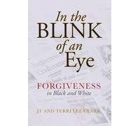 In the Blink of an Eye: Forgiveness in Black and White: Forgiveness in