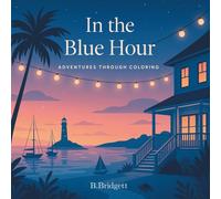 In the Blue Hour: Adventures Through Coloring - A Cozy Coastal Coloring Book: Intricate adult coloring book for relaxing and creating calm moments