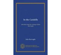 In the Catskills: selections from the writings of John Burroughs