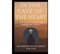 In the Cave of the Heart: Solitude in Scripture and Benedictine Practice