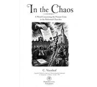 In the Chaos: A Word Concerning the Present Crisis in the Reformed Churches