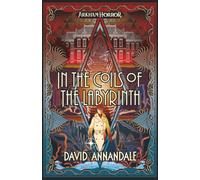 In the Coils of the Labyrinth: An Arkham Horror Novel