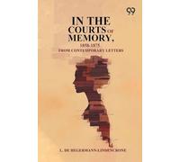 In The Courts Of Memory, 1858-1875: From Contemporary Letters