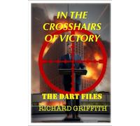 IN THE CROSSHAIRS OF VICTORY: THE DART FILES