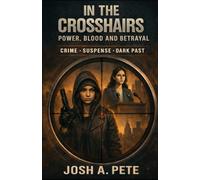 In The Crosshairs: Power, Blood and Betrayal: Crime • Suspense • Dark Past