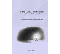 In the Dark, I Find Myself: A Shadow Work Journal: A 30-Day Journey Into the Shadow Self