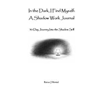 In the Dark, I Find Myself: Shadow Work Journal: A 30-Day Journey Into the Shadow Self