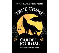 In the Dark of the Night: A True Crime Guided Journal (Halloween Edition): A Creepy Companion for True Crime Lovers and Mystery Enthusiasts