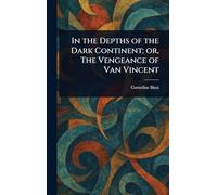 In the Depths of the Dark Continent; or, The Vengeance of Van Vincent