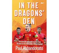In the Dragons' Den - The scarcely believable stories from 30 years at the sharp end of Welsh football