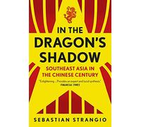 In the Dragon's Shadow: Southeast Asia in the Chinese Century