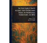 In the Early Days Along the Overland Trail in Nebraska Territory, in 1852