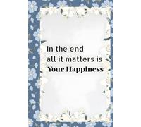 In the end all it matters is Your Happiness