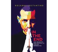 In the end. Una biografia non ufficiale di Chester Bennington