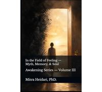 In the Field of Feeling - Myth, Memory, and Soul: The Blueprint Series - Volume III