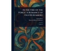 In the Fire of the Forge: A Romance of Old Nuremberg