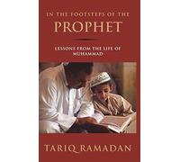 In the Footsteps of the Prophet: Lessons from the Life of Muhammad