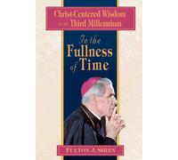 In the Fullness of Time: Christ-Centered Wisdom for the Third Millennium -...