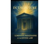 IN THE FUTURE: THE LUMINOUS PARAGRAPHS OF THE DIVINE LAW