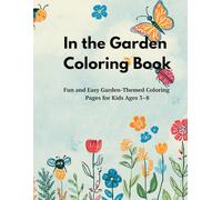 In the Garden Coloring Book: Fun and Easy Garden-Themed Coloring Pages for Kids Ages 3-8