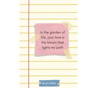 In the Garden of Life, Your Love is the Bloom That Lights My Path - Lined Notebook, 120 Pages: For Your Thoughts, Dreams, and Inspirations