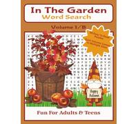 In The Garden Word Search - Volume 1/B: 80-Easy To Read Puzzles -Size 8.5 x 11 - Fun For Adults & Teens