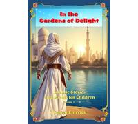 In the Gardens of Delight: Islamic Stories and Poems for Children Volume 5