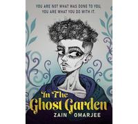 In the Ghost Garden: You are not what was done to You, You are what You do with it