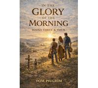 In the Glory of the Morning - Books Three & Four: 3