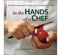 In the Hands of a Chef: The Professional Chef's Guide to Essential Kitchen Tools
